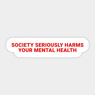 society seriously harms your mental health Sticker